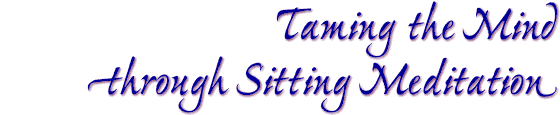 Taming the Mind through Sitting Meditation
